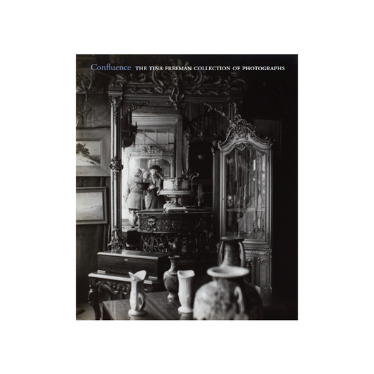 Confluence: The Tina Freeman Collection of Photographs
