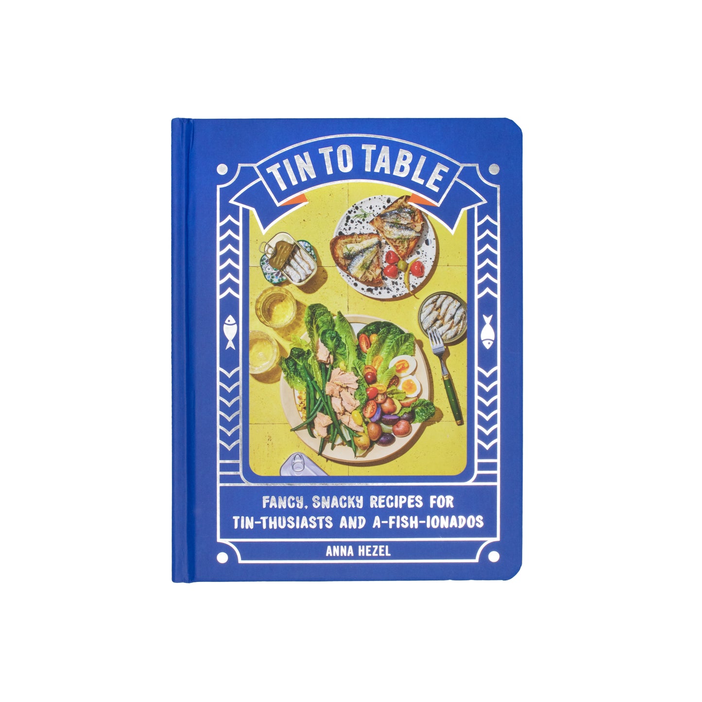 Tin to Table: Fancy, Snacky Recipes for Tin-thusiasts and A-fish-ionados