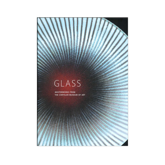 Glass: Masterworks in Glass from the Chrysler Museum of Art