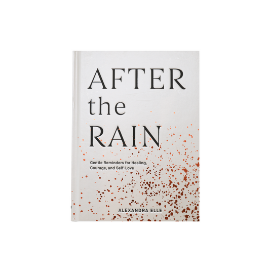 After the Rain: Gentle Reminders for Healing, Courage, and Self-Love