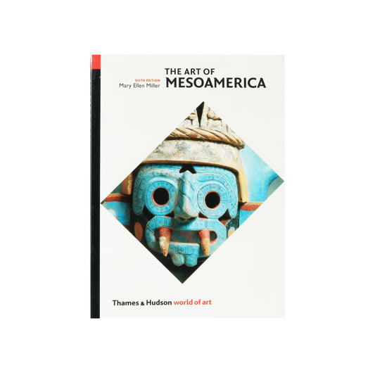 The Art of Mesoamerica: From Olmec to Aztec
