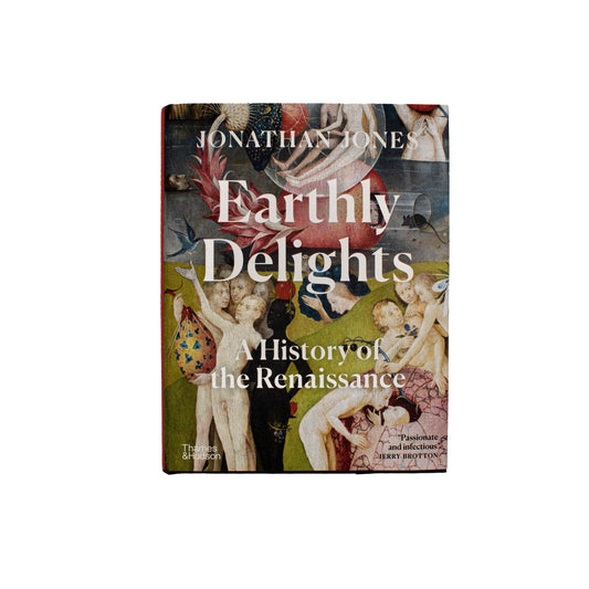 Earthly Delights: A History of the Renaissance