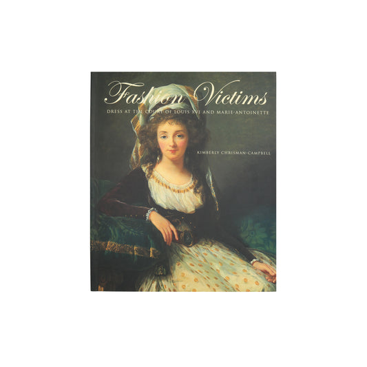 Fashion Victims: Dress at the Court of Louis XVI and Marie-Antoinette