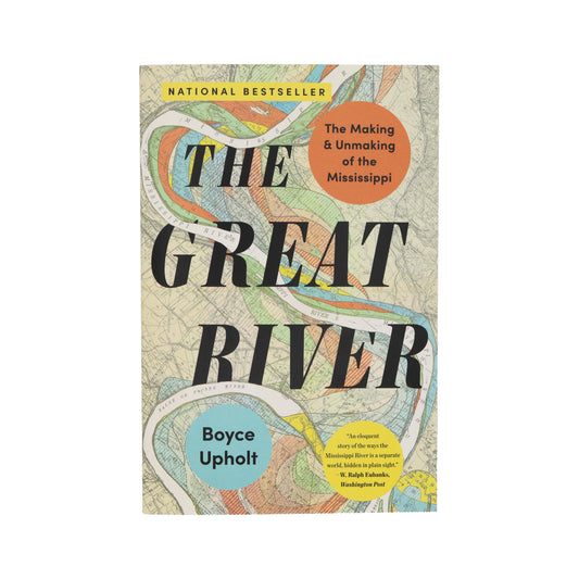 The Great River: The Making and Unmaking of the Mississippi