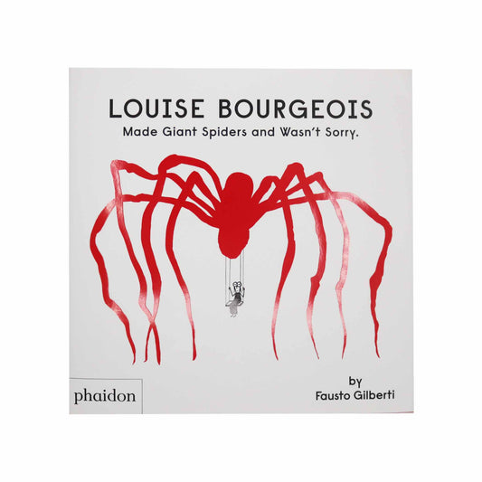 Louise Bourgeois Made Giant Spiders and Wasn't Sorry [Book]