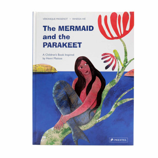 The Mermaid and the Parakeet: A Children's Book Inspired by Henri Matisse
