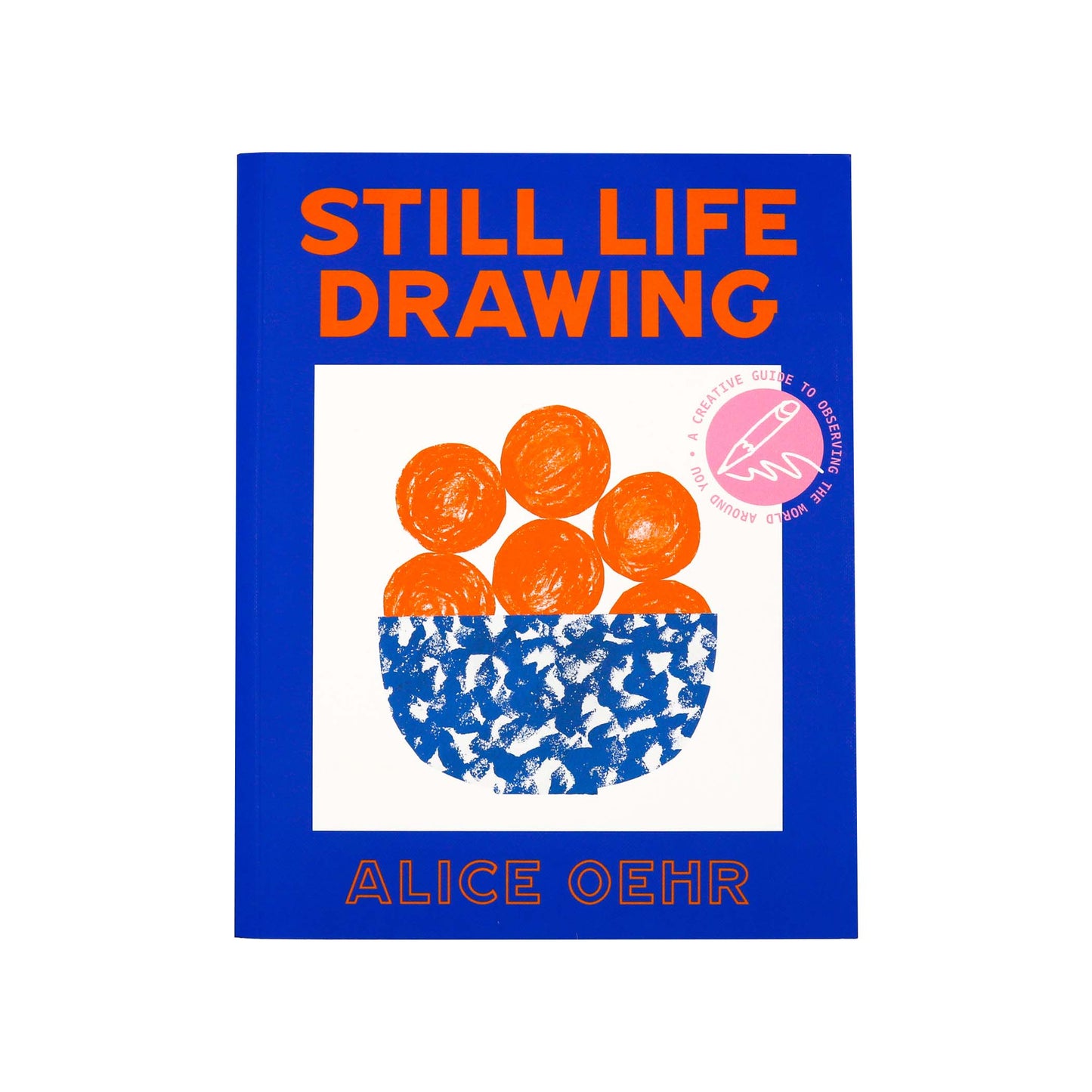 Still Life Drawing: A Creative Guide To The World Around You